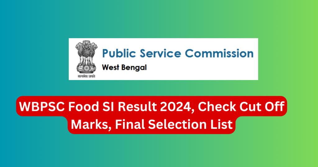 WBPSC Food SI Result 2024, Check Cut Off Marks, Final Selection List